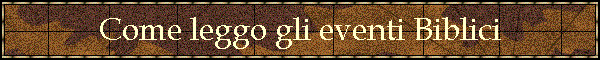Come leggo gli eventi Biblici