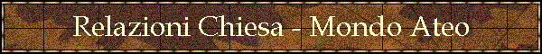 Relazioni Chiesa - Mondo Ateo